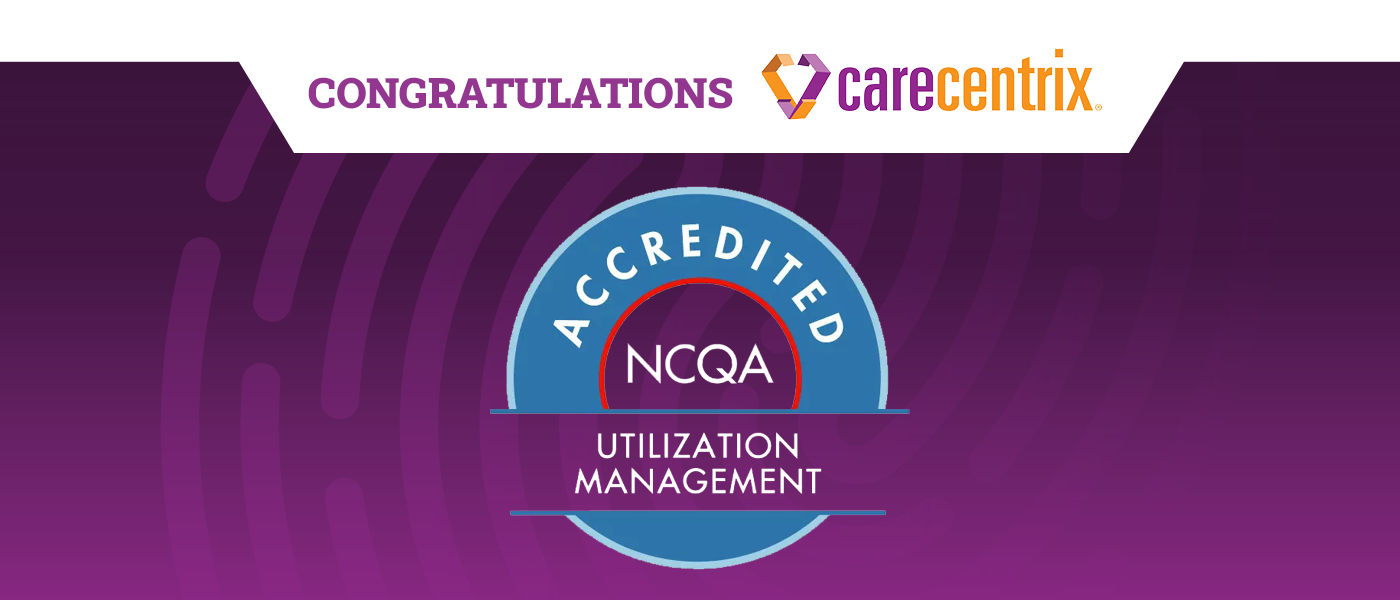 CareCentrix Achieves NCQA Accreditation in Utilization Management
