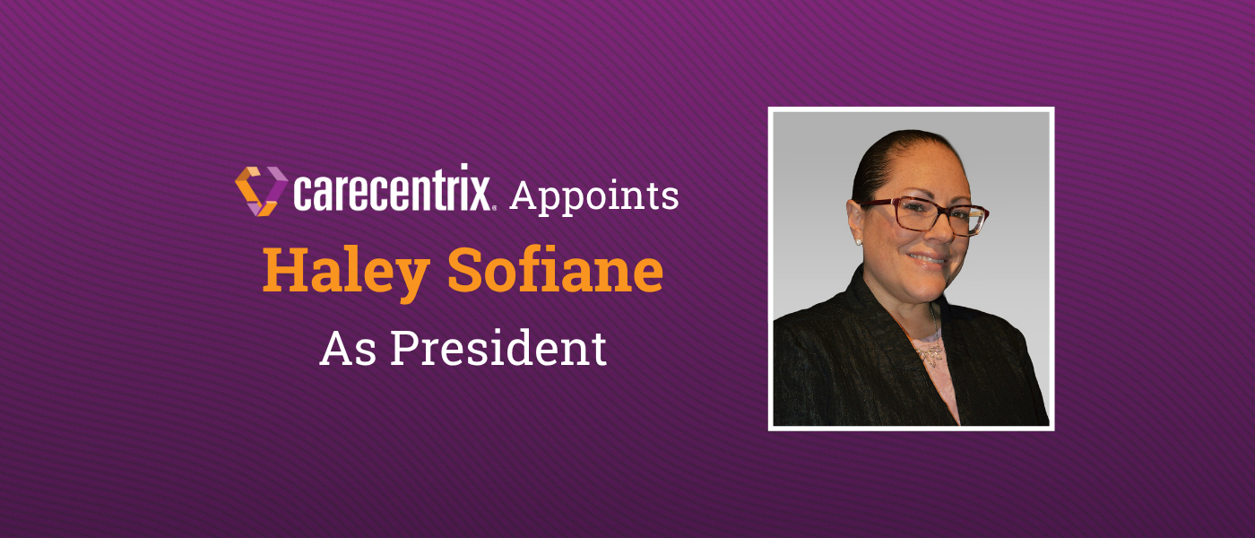 CareCentrix Appoints Haley Sofiane as President to Lead the...